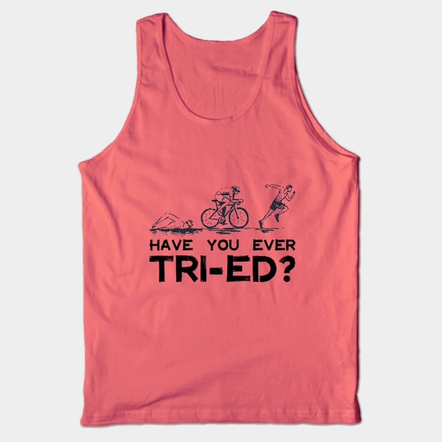 Triathlon - Have You Ever Tried Tank Top by Kudostees